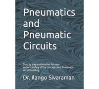 Pneumatics and Pneumatic Circuits: Step by step explanation for easy understanding of the concepts and Pneumatic circuit building