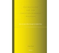 Pneumatology and the Christian-Buddhist Dialogue: Does the Spirit Blow Through the Middle Way?: 11 (Studies in Systematic Theology)