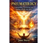 Pneumatology: Understanding, Experiencing, and Walking with the Holy Spirit.Pneumatology