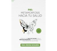 PNI: Metamorfosis hacia tu salud: Consigue una salud de calidad con la medicina integrativa y actualizada que sí funciona en tan solo 90 días