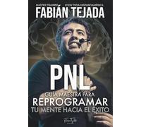 PNL - Guía maestra para reprogramar tu mente hacia el éxito: Programación Neuro-Linguística (PNL - Programación Neuro Linguística)