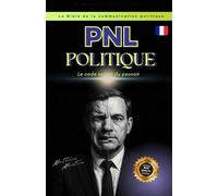 PNL politique: Le code secret du pouvoir