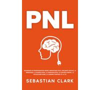 PNL: Techniques de programmation neuro-linguistique pour l’influence sociale, la persuasion, la manipulation, la communication, le contrôle mental, la ... Surmonter l’anxiété en couple grâce)