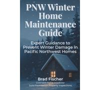 PNW Winter Home Maintenance Guide: Expert Guidance to Prevent Winter Damage in Pacific Northwest Homes (PNW Seasonal Home Maintenance Series)