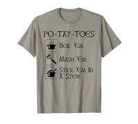 Po-Tay-Toes Boil Em Mash Em Stick Em In A Stew T-Shirt