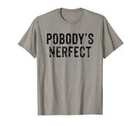 Pobody's Nerfect Nobody's Perfect Funny Gift Men Women T-Shirt