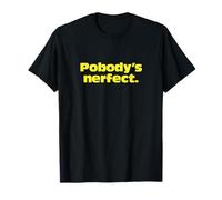 Pobody's Nerfect, Nobody's Perfect Witty funny tee T-Shirt