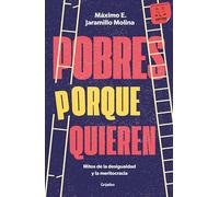 Pobres Porque Quieren. Mitos de la Desigualdad Y La Meritocracia /Poor Because They Want to Be