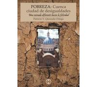 Pobreza: Cuenca ciudad de desigualdades. Una mirada diferente hacia la felicidad (Colección Dorada Editorial c.a)