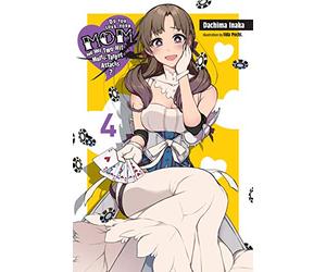 Pochi Iida - Do You Love Your Mom and Her Two-Hit Multi-Target Attacks?, Vol. 4 (light novel): Volume 4 (LOVE MOM & 2 HIT MULTI TARGET ATTACKS LIGHT NOVEL SC)