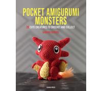 Pocket Amigurumi Monsters : 20 Cute Creatures to Crochet and Collect