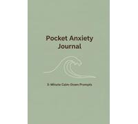 Pocket Anxiety Journal: 5-Minute Calm-Down Prompts for Stress Relief, Grounding & Daily Peace
