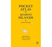 Pocket Atlas of Remote Islands: Fifty Islands I Have Not Visited and Never Will