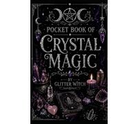 Pocket Book of Crystal Magic: 35 Crystal Spells, Rituals & Practices (The Glitter Witch Pocket Spell Book Collection)