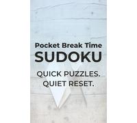 Pocket Break Time Sudoku: Quick Puzzles. Quiet Reset. | 5x8 inches, 110 pages | 50+ Puzzles | Solutions Included