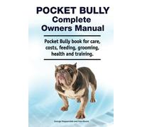 Pocket Bully Complete Owners Manual. Pocket Bully book for care, costs, feeding, grooming, health and training.