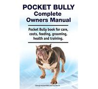 Pocket Bully Complete Owners Manual. Pocket Bully book for care, costs, feeding, grooming, health and training.