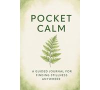 Pocket Calm: A gentle journal for slowing down, breathing deeply, and returning to yourself