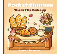 Pocket Charms: The Little Bakery: A Cute & Relaxing Coloring Book Telling One Sweet Story from Dawn to Closing Time - Bold & Easy Designs for Adults, Teens & Kids (Pocket Charms collection)