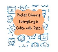 Pocket Coloring Everything is Cuter with Faces: On the go coloring book