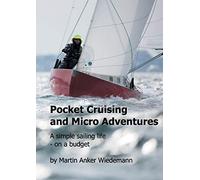 Pocket Cruising and Micro Adventures: A simple sailing life - on a budget