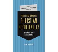 Pocket Dictionary of Christian Spirituality: Over 300 Terms Clearly and Concisely Defined (The IVP Pocket Reference Series)