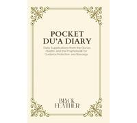 Pocket Du’a Diary: Daily Supplications from the Qur’an, Hadith, and the Prophets ﷺ for Guidance, Protection, and Blessings