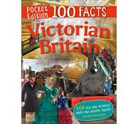 Pocket Edition 100 Facts Victorian Britain