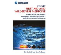 Pocket First Aid and Wilderness Medicine: Essential for expeditions: mountaineers, hillwalkers and explorers - jungle, desert, ocean and remote...
