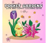 Pocket Gardens: A cute and comfy coloring book with funny and cozy characters. Color lush flowers in a relaxing atmosphere. ...Perfect for teens and adults