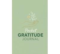 Pocket Gratitude Journal: 3 Things I’m Thankful For Every Day - Small 4×6 Inch Daily Gratitude Notebook (100 Pages)