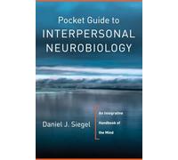 Pocket Guide to Interpersonal Neurobiology: An Integrative Handbook of the Mind (Pocket Guides): 0 (Norton Series on Interpersonal Neurobiology)
