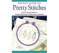 Pocket Guide to Pretty Stitches: Carry-Along Guide to Visible Mending & Embroidery Stitches