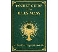 Pocket Guide to the Holy Mass: A compact pocket-size edition of the complete Catholic Order of the Holy Mass, created for Newcomers and Returning ... (Catholic Liturgical Companion Series)