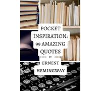 Pocket Inspiration: 99 Amazing Quotes By Ernest Hemingway