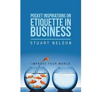 Pocket Inspirations on Etiquette in Business: Improve your world