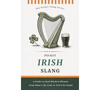 Pocket Irish Slang | No Nonsense. Just Pure Irish: Decode the Dialect of the Emerald Isle, Words, Phrases & Proper Irish Sayings (Pocket Slang Series)