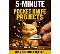 Pocket Knife Carving Projects for Beginners: Easy Small Wood Carving Projects with Simple Step-by-Step Whittling Techniques (Whittling Fundamentals Series)