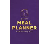 Pocket Meal Planner and Grocery List: Handy Small 4 x 6" Travel Size Weekly Family Meal Plan Charts with Groceries Shopping Lists. Mini Journal to Organise What to Eat Over the 7 Days of the Week.