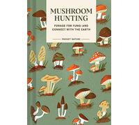 Pocket Nature Series: Mushroom Hunting: Forage for Fungi and Connect with the Earth