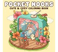 Pocket Nooks Coloring Book: Cozy Cute Coloring Pages with Kawaii Characters, Tiny Homes, Whimsical Spaces, and Mindful Corners for Teens and Adults