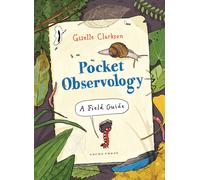 Pocket Observology: A Field Guide | A Practical Pocket-Sized Companion to The Observologist and Omnibird | 7+