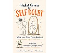 Pocket Oracle for Self Doubt: Encouraging Reminders to Quiet Your Inner Critic, Build Self-Confidence, & Believe in Yourself Again (Pocket Oracle: Mind & Emotion Series)