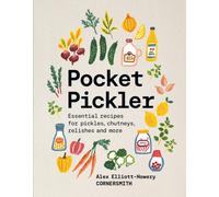Pocket Pickler : Essential recipes for pickles, chutneys, relishes and more