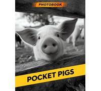 Pocket Pigs Photo Book: Tiny Pig Photography Showcasing Adorable Pocket-Sized Piggies In Playful And Charming Moments For Piglet Enthusiasts And Animal Lovers