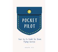 Pocket Pilot: Your Go To Guide for Drone Flying Success (Master the Skies: Aerial Photography & Drone Pilot Series)