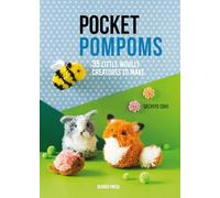 Pocket Pompoms : 34 Little Woolly Creatures to Make