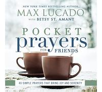 Pocket Prayers for Friends: 40 Simple Prayers That Bring Joy and Serenity - The Perfect Christian Friendship Gift with Devotional Prayers and Scripture Passages (Pocket Prayers with Max Lucado)