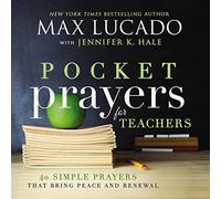Pocket Prayers for Teachers: 40 Simple Prayers That Bring Peace and Renewal (The Perfect Appreciation Gift or Encouraging Present for the Teacher or ... Your Life) (Pocket Prayers with Max Lucado)