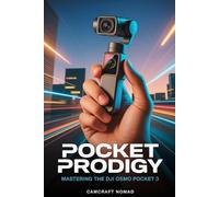 Pocket Prodigy: Mastering the DJI Osmo Pocket 3: A Step-by-Step Guide to Capturing Cinematic Magic from the Palm of Your Hand